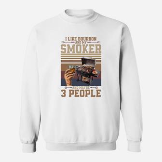 I Like Bourbon And My Smoker And Maybe 3 People Sweatshirt - Thegiftio