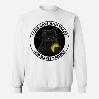 I Like Cats And Tacos And Maybe 3 People Funny Cat Lovers Sweatshirt | Crazezy UK