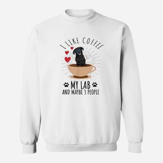 I Like Coffee My Lab And Maybe 3 People Black Labrador Sweatshirt | Crazezy DE
