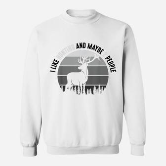 I Like Hunting And Maybe 3 People Apparel Funny Gag Gift Sweatshirt | Crazezy DE