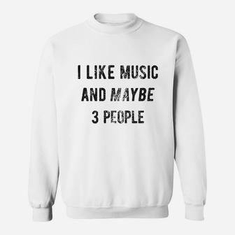 I Like Music And Maybe 3 People Sweatshirt | Crazezy AU