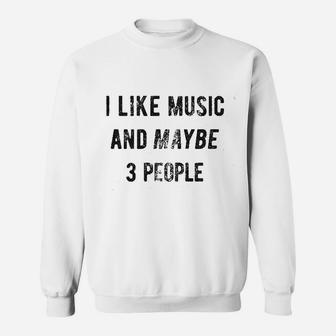 I Like Music And Maybe 3 People Sweatshirt - Thegiftio UK