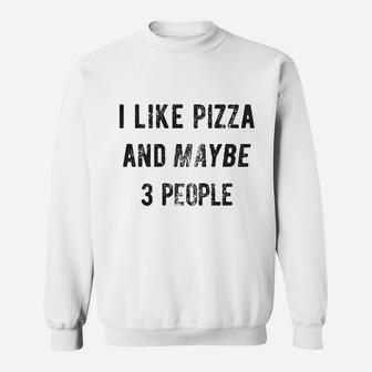 I Like Pizza And Maybe Like 3 People Food Lovers Sweatshirt - Seseable