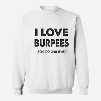 I Love Burpees Said No One Ever Gym Working Out Sweatshirt | Crazezy DE