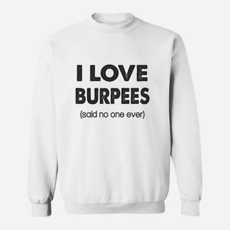 I Love Burpees Said No One Ever Gym Working Out Sweatshirt | Crazezy