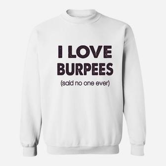 I Love Burpees Said No One Ever Sweatshirt | Crazezy UK