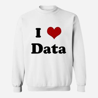 I Love Data Sweatshirt | Crazezy UK