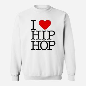 I Love Hip Hop Rap And Hip Hop Fan Sweatshirt - Thegiftio UK