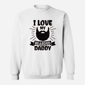 I Love My Bearded Daddy Sweatshirt | Crazezy AU