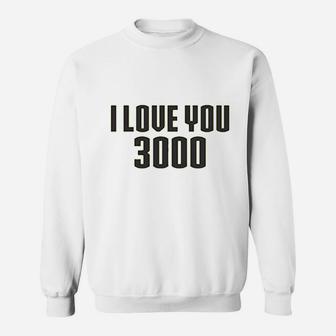 I Love You 3000 Sweatshirt | Crazezy
