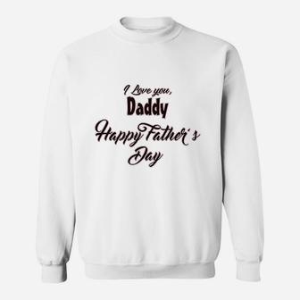 I Love You Daddy Happy Fathers Day Sweatshirt | Crazezy