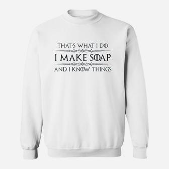 I Make Soap And I Know Things Sweatshirt - Thegiftio UK