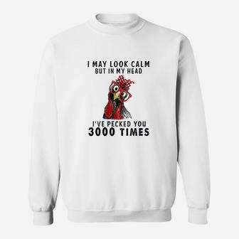 I May Look Calm But In My Head I Have Pecked You 3000 Times Sweatshirt - Thegiftio UK