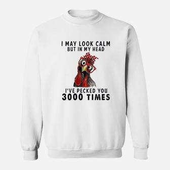 I May Look Calm But In My Head Ive Pecked You 3000 Times Sweatshirt - Thegiftio UK