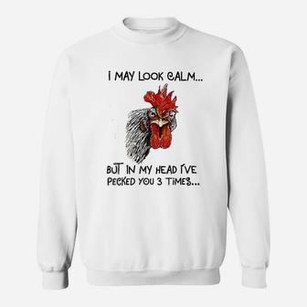 I May Look Calm Chicken Funny I Have Pecked You 3 Times Sweatshirt - Thegiftio UK
