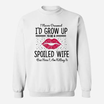I Never Dreamed I Would Grow Up To Be A Spoiled Wife Sweatshirt - Thegiftio UK