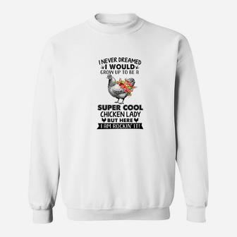 I Never Dreamed I Would Grow Up To Be A Super Cool Chicken Sweatshirt - Thegiftio UK
