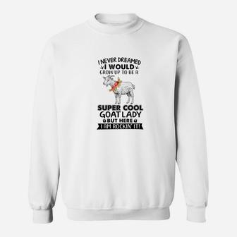 I Never Dreamed I Would Grow Up To Be A Super Cool Goat Sweatshirt - Thegiftio UK