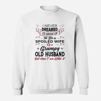 I Never Dreamed Id Grow Up To Be A Spoiled Wife Of Husband Sweatshirt - Thegiftio UK