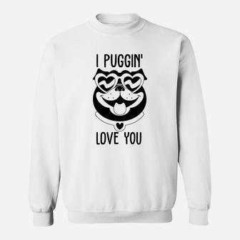 I Puggin Love You For Valentine Day Cute Dog Happy Valentines Day Sweatshirt - Seseable