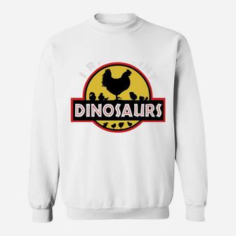 I Raise Tiny Dinosaurs Chicken Lover Gift Sweatshirt | Crazezy