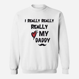 I Really Love My Daddy Dad Sweatshirt | Crazezy
