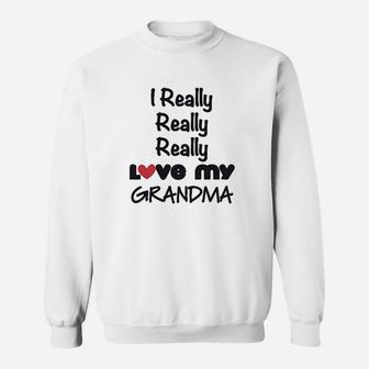 I Really Love My Grandma Sweatshirt | Crazezy
