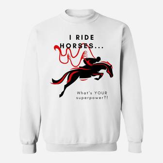 I Ride HorsesWhat's Your Superpower Sweatshirt | Crazezy UK