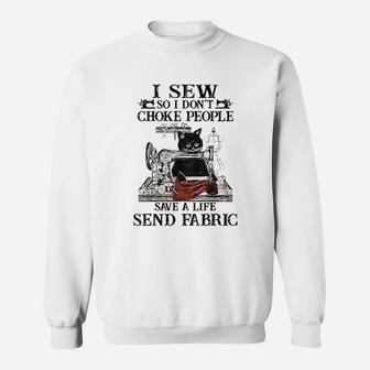 I Sew So I Dont Choke People Save A Life Send Fabric Sweatshirt | Crazezy