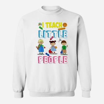 I Teach Little People Shirt | Teacher Appreciation Day Gift Sweatshirt | Crazezy DE