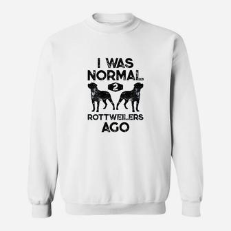 I Was Normal 2 Rottweilers Ago Funny Dog Lover Sweatshirt | Crazezy