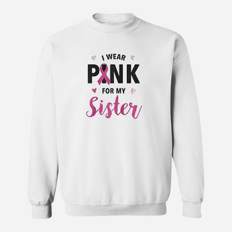I Wear Pink For My Sister Sweatshirt | Crazezy DE