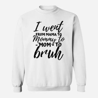 I Went From Mom Bruh Shirt Funny Mothers Day Gifts For Mom Sweatshirt | Crazezy