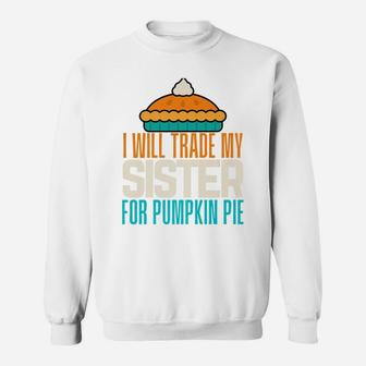I Will Trade My Sister For Pumpkin Pie Boy Girl Fun Brother Sweatshirt | Crazezy AU