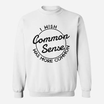 I Wish Common Sense Was More Common Sweatshirt | Crazezy DE
