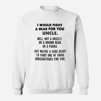 I Would Fight A Bear For You Uncle Funny Sweatshirt | Crazezy