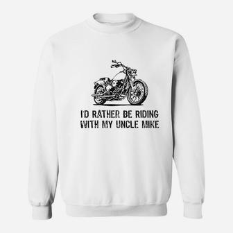 I Would Rather Be Riding With My Uncle Mike Sweatshirt | Crazezy