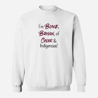 Ich Bin Schwarz Braun Von Farbe  Amp Einheimisches  Sweatshirt - Seseable
