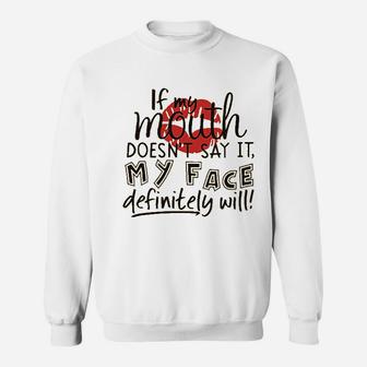 If My Mouth Doesnt Say It My Face Definitely Will Sweatshirt | Crazezy DE