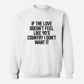 If The Love Doesnt Feel Like Sweatshirt | Crazezy