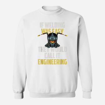 If Welding Was Easy They Would Call It Engineering Sweatshirt | Crazezy UK