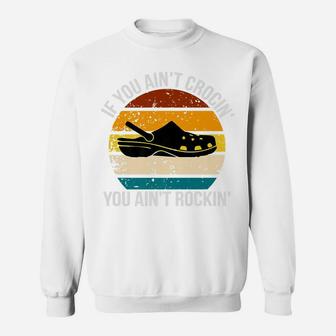 If You Ain't Crocin' You Ain't Rockin' Gift Sweatshirt | Crazezy