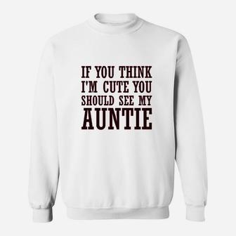 If You Think Im Cute Should See My Auntie Aunt Sweatshirt | Crazezy