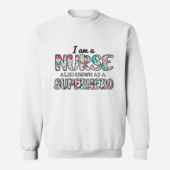 Im A Nurse Also Superhero Proud Healthcare Nursing Job Sweatshirt | Crazezy