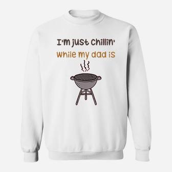 Im Just Chillin While My Dad Grilling Bbq Grill Master Sweatshirt | Crazezy