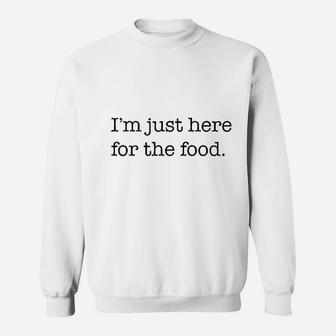 Im Just Here For The Food Sweatshirt | Crazezy AU