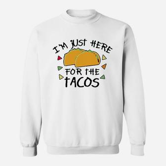 Im Just Here For The Tacos Sweatshirt | Crazezy AU