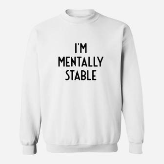 Im Mentally Stable I Funny White Lie Party Sweatshirt | Crazezy CA