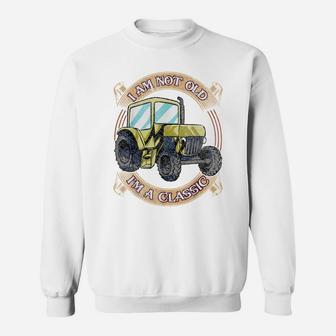 I'm Not Old I'm A Classic Funny Tractor Farmer Gifts Sweatshirt | Crazezy