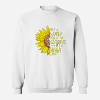 In A World Full Of Grandmas Be A Nana Sunflower Sweatshirt | Crazezy UK